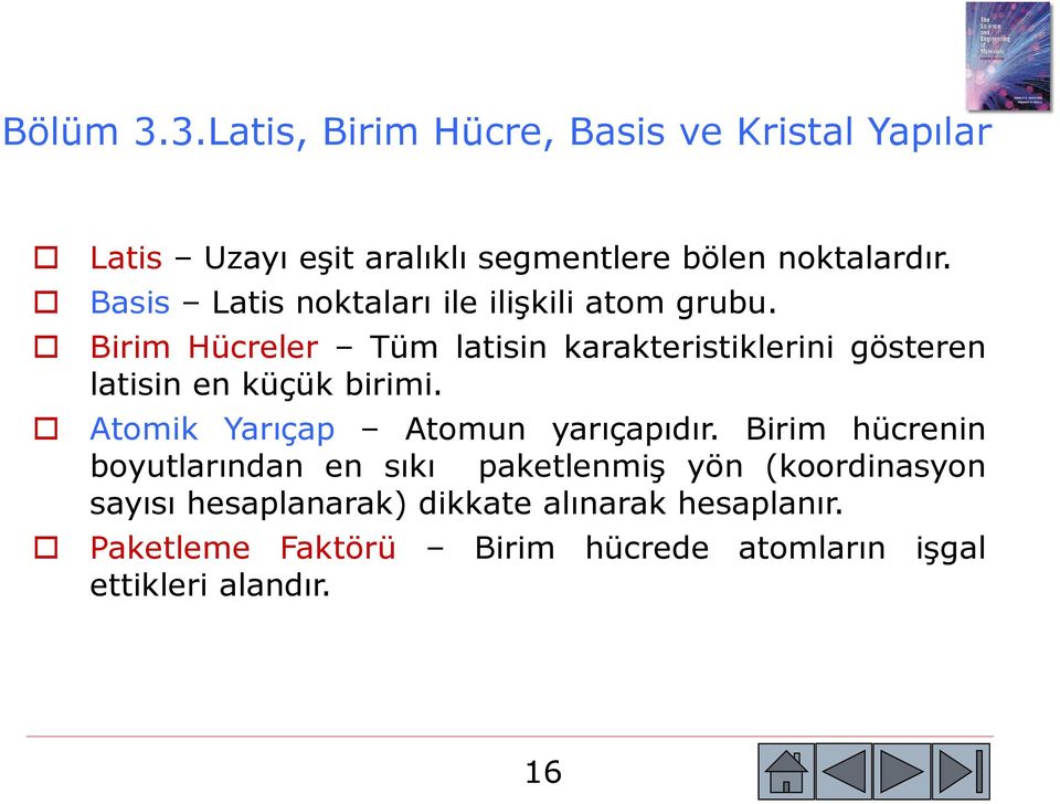 Birim Hücreler Tüm latisin karakteristiklerini gösteren latisin en küçük birimi. Atomik Yarıçap Atomun yarıçapıdır.