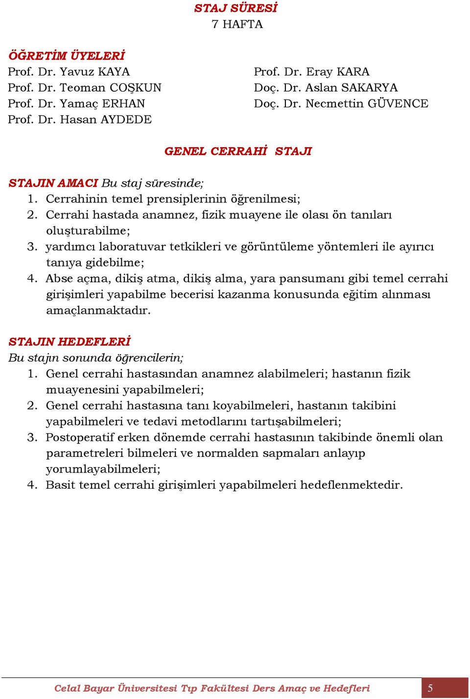 yardımcı laboratuvar tetkikleri ve görüntüleme yöntemleri ile ayırıcı tanıya gidebilme; 4.