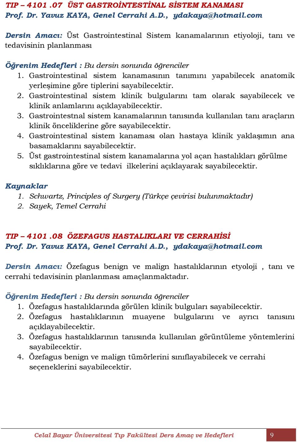 Gastrointestinal sistem kanamasının tanımını yapabilecek anatomik yerleşimine göre tiplerini 2.