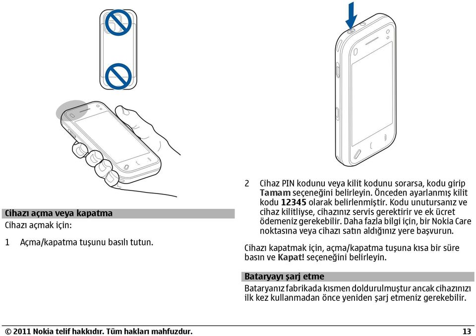 Kodu unutursanız ve cihaz kilitliyse, cihazınız servis gerektirir ve ek ücret ödemeniz gerekebilir.