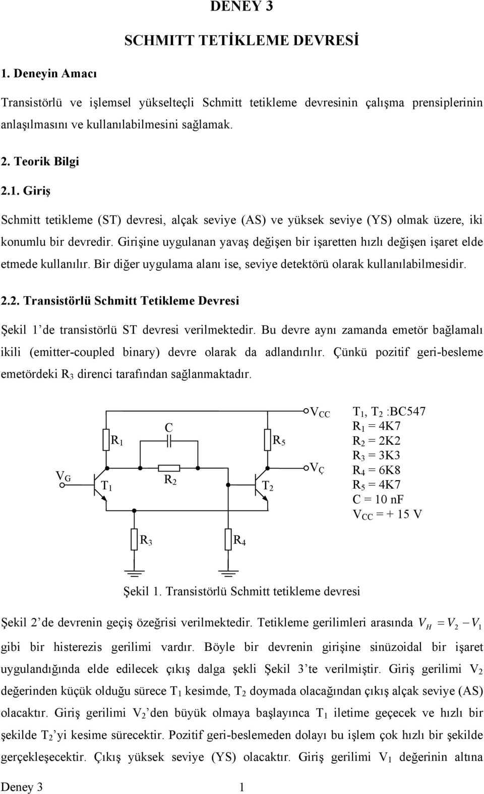 Girişine uygulanan yavaş değişen bir işaretten hızlı değişen işaret elde etmede kullanılır. Bir diğer uygulama alanı ise, seviye detektörü olarak kullanılabilmesidir.