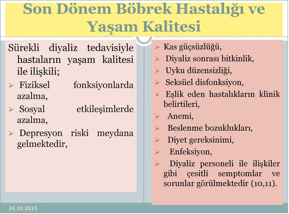 bitkinlik, Uyku düzensizliği, Seksüel disfonksiyon, Eşlik eden hastalıkların klinik belirtileri, Anemi, Beslenme