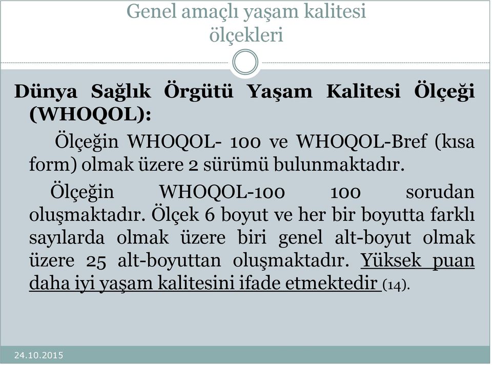 Ölçeğin WHOQOL-100 100 sorudan oluşmaktadır.