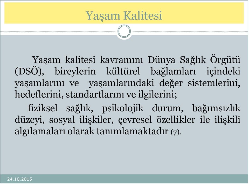 standartlarını ve ilgilerini; fiziksel sağlık, psikolojik durum, bağımsızlık düzeyi,