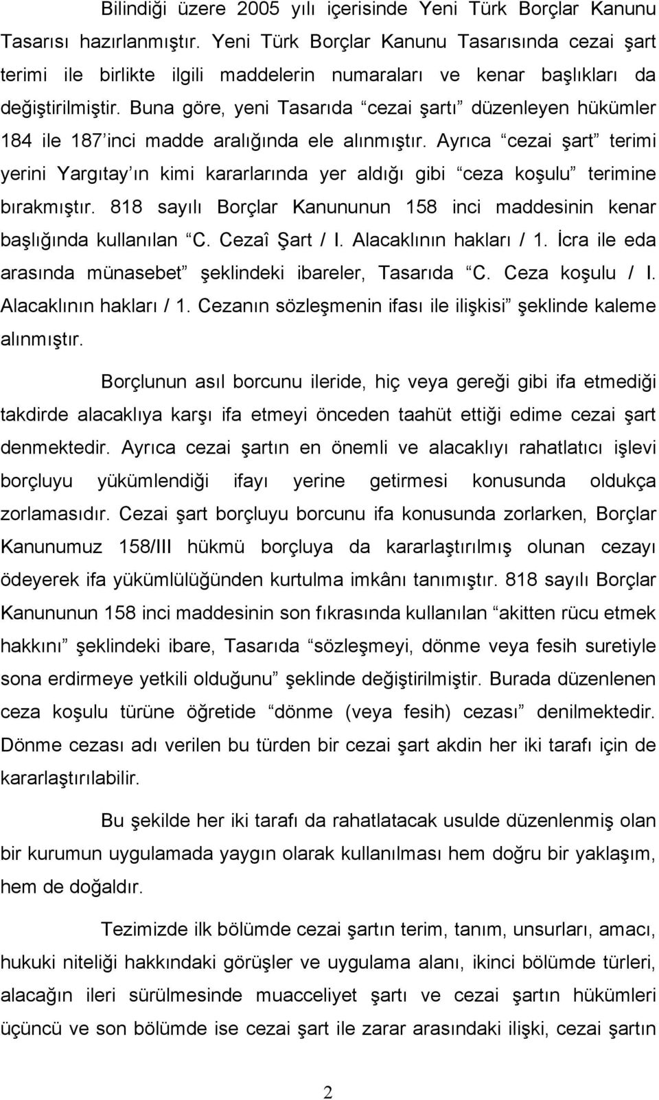 Buna göre, yeni Tasarıda cezai şartı düzenleyen hükümler 184 ile 187 inci madde aralığında ele alınmıştır.