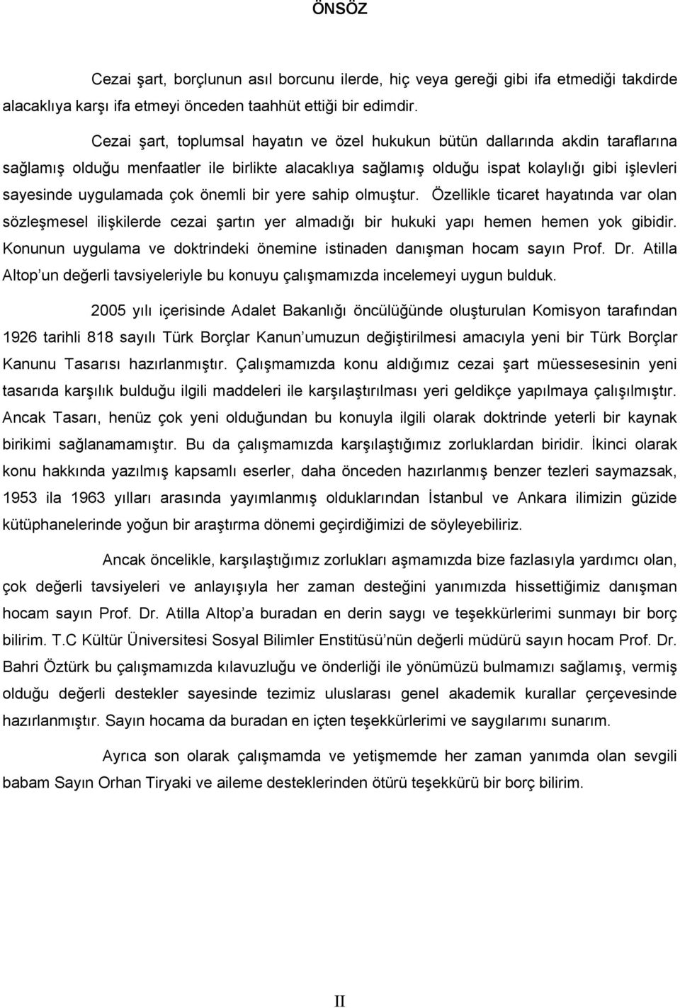 çok önemli bir yere sahip olmuştur. Özellikle ticaret hayatında var olan sözleşmesel ilişkilerde cezai şartın yer almadığı bir hukuki yapı hemen hemen yok gibidir.