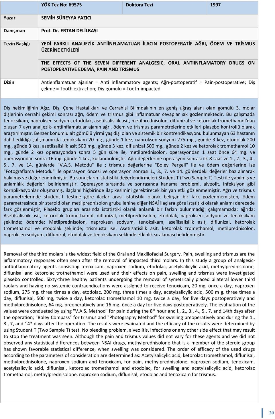 POSTOPERATIVE EDEMA, PAIN AND TRISMUS Dizin Antienflamatuar ajanlar = Anti inflammatory agents; Ağrı-postoperatif = Pain-postoperative; Diş çekme = Tooth extraction; Diş-gömülü = Tooth-impacted Diş