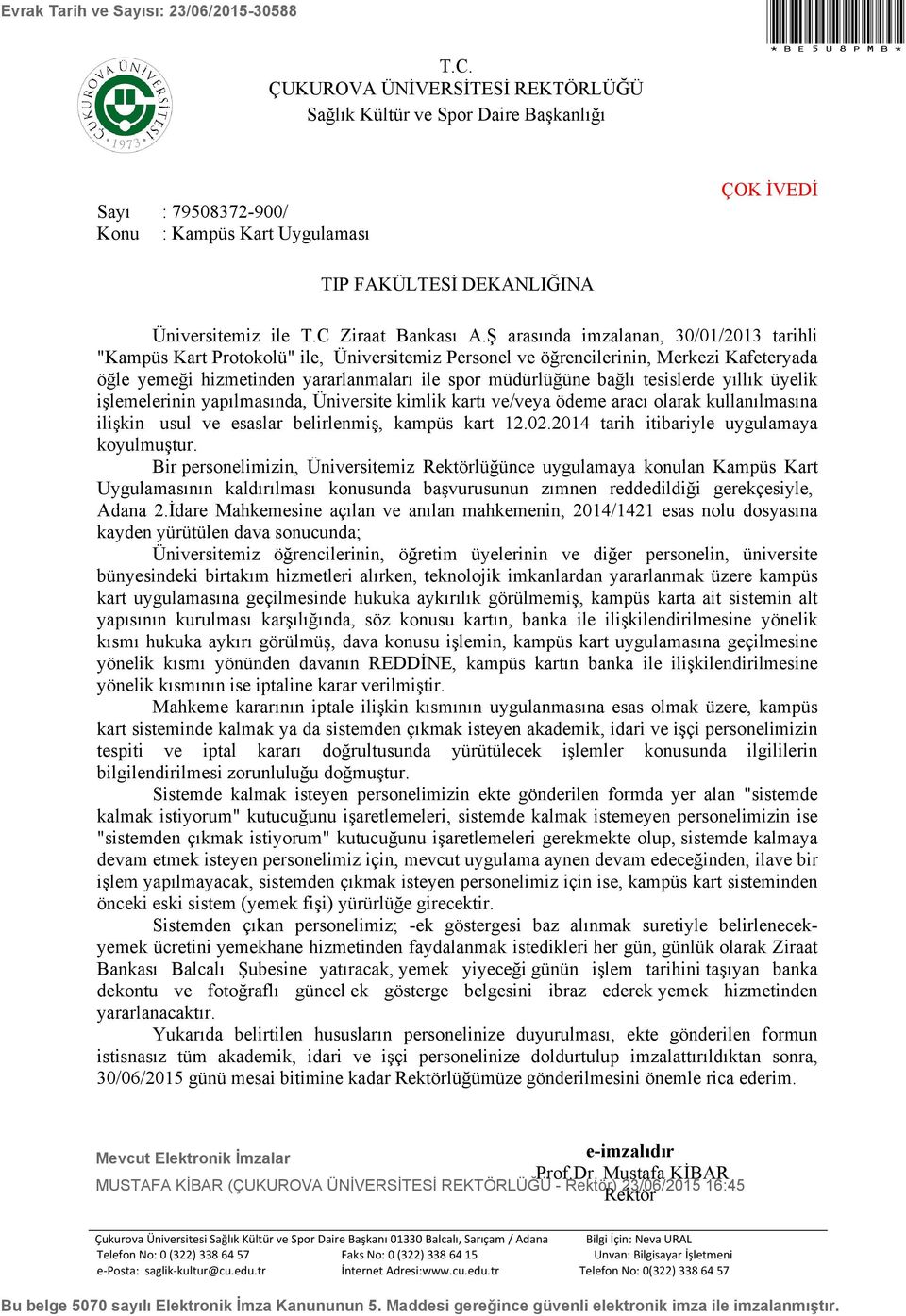 tesislerde yıllık üyelik işlemelerinin yapılmasında, Üniversite kimlik kartı ve/veya ödeme aracı olarak kullanılmasına ilişkin usul ve esaslar belirlenmiş, kampüs kart 12.02.