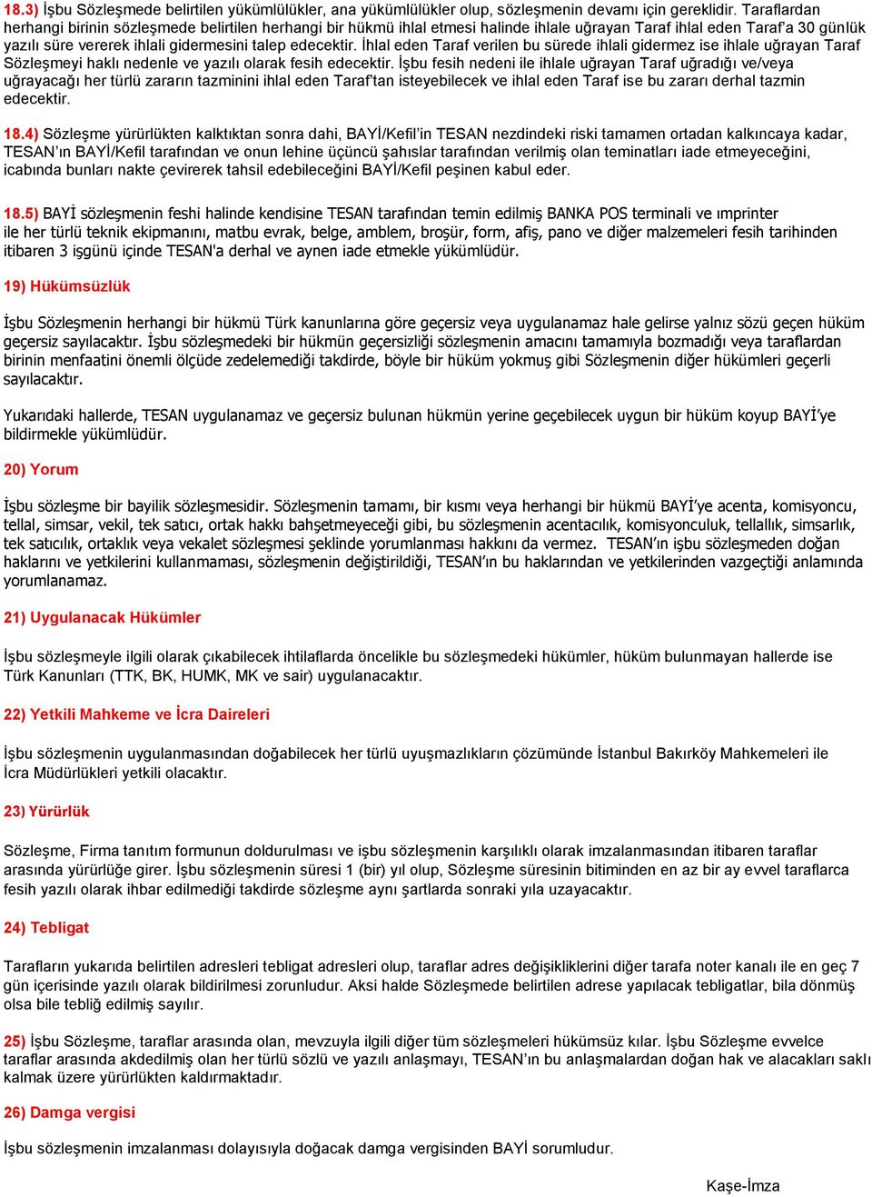 İhlal eden Taraf verilen bu sürede ihlali gidermez ise ihlale uğrayan Taraf Sözleşmeyi haklı nedenle ve yazılı olarak fesih edecektir.