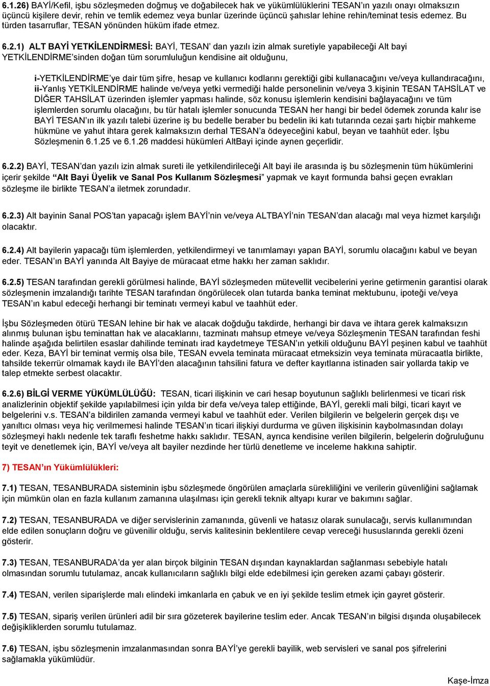 1) ALT BAYİ YETKİLENDİRMESİ: BAYİ, TESAN dan yazılı izin almak suretiyle yapabileceği Alt bayi YETKİLENDİRME sinden doğan tüm sorumluluğun kendisine ait olduğunu, i-yetkilendirme ye dair tüm şifre,