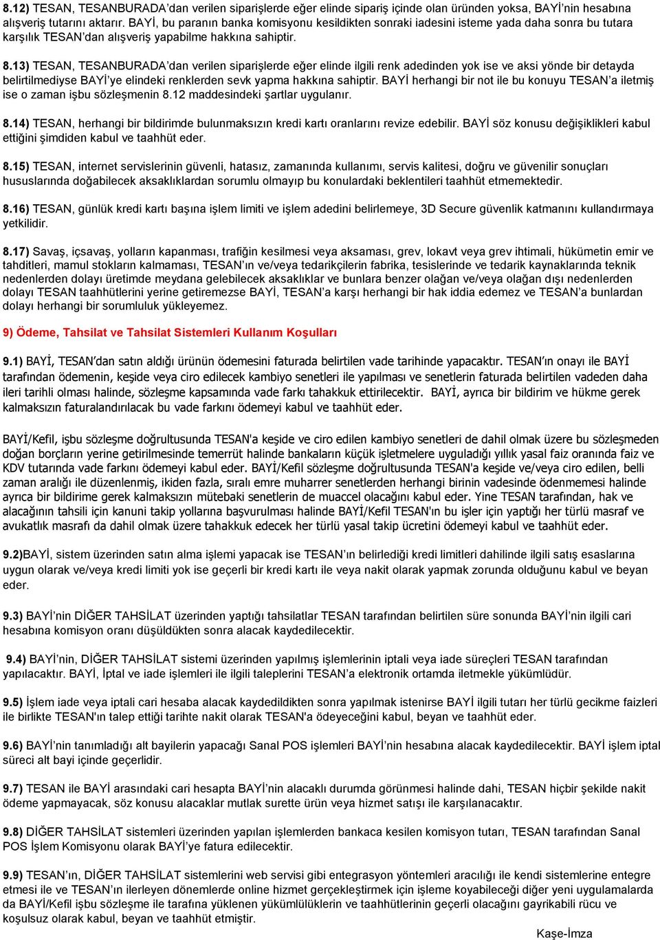 13) TESAN, TESANBURADA dan verilen siparişlerde eğer elinde ilgili renk adedinden yok ise ve aksi yönde bir detayda belirtilmediyse BAYİ ye elindeki renklerden sevk yapma hakkına sahiptir.