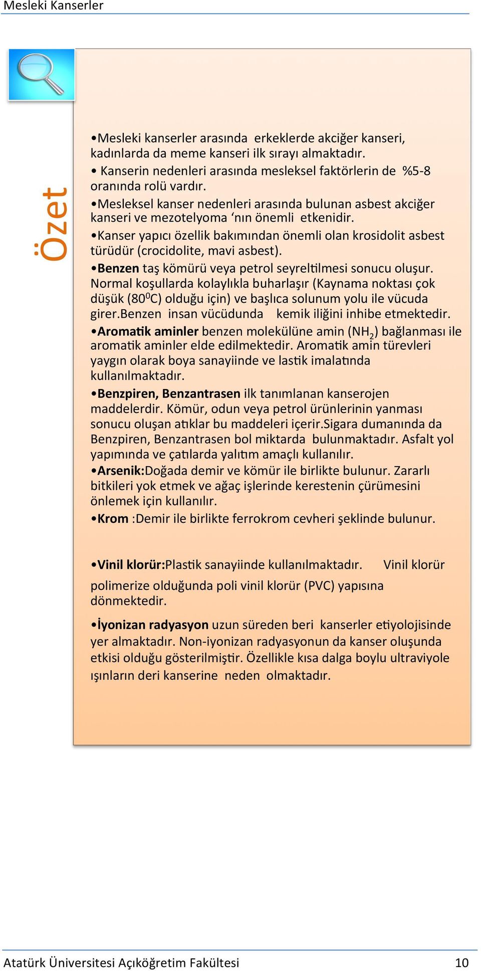 Kanser yapıcı özellik bakımından önemli olan krosidolit asbest türüdür (crocidolite, mavi asbest). Benzen taş kömürü veya petrol seyrelrlmesi sonucu oluşur.