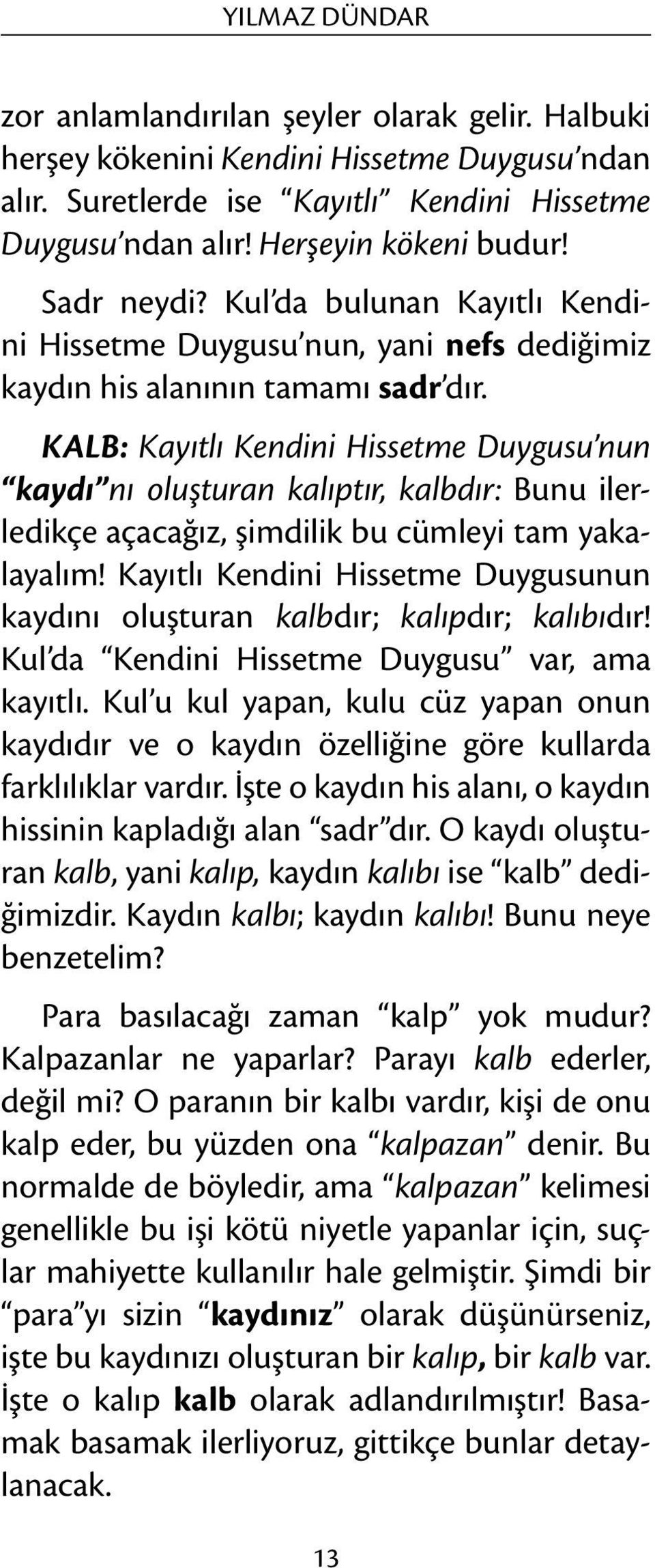 KALB: Kayıtlı Kendini Hissetme Duygusu nun kaydı nı oluşturan kalıptır, kalbdır: Bunu ilerledikçe açacağız, şimdilik bu cümleyi tam yakalayalım!