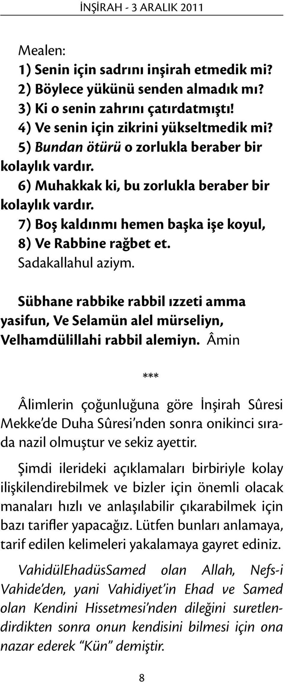 Sübhane rabbike rabbil ızzeti amma yasifun, Ve Selamün alel mürseliyn, Velhamdülillahi rabbil alemiyn.