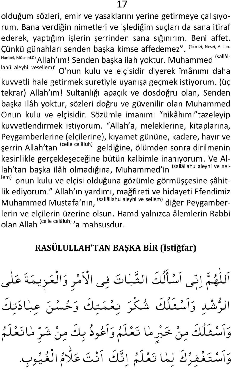 Muhammed (sallâllahü aleyhi vesellem) O nun kulu ve elçisidir diyerek îmânımı daha kuvvetli hale getirmek suretiyle uyanışa geçmek istiyorum. (üç tekrar) Allah ım!