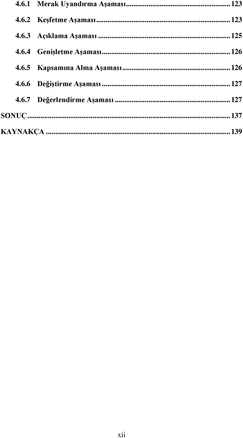 .. 126 4.6.5 Kapsamına Alma Aşaması... 126 4.6.6 Değiştirme Aşaması.