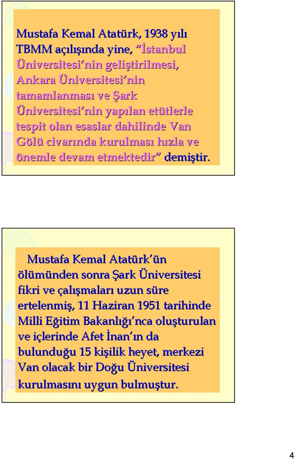 Mustafa Kemal Atatürk ün ölümünden sonra Şark Üniversitesi fikri ve çalışmaları uzun süre ertelenmiş, Haziran 95 tarihinde Milli Eğitim