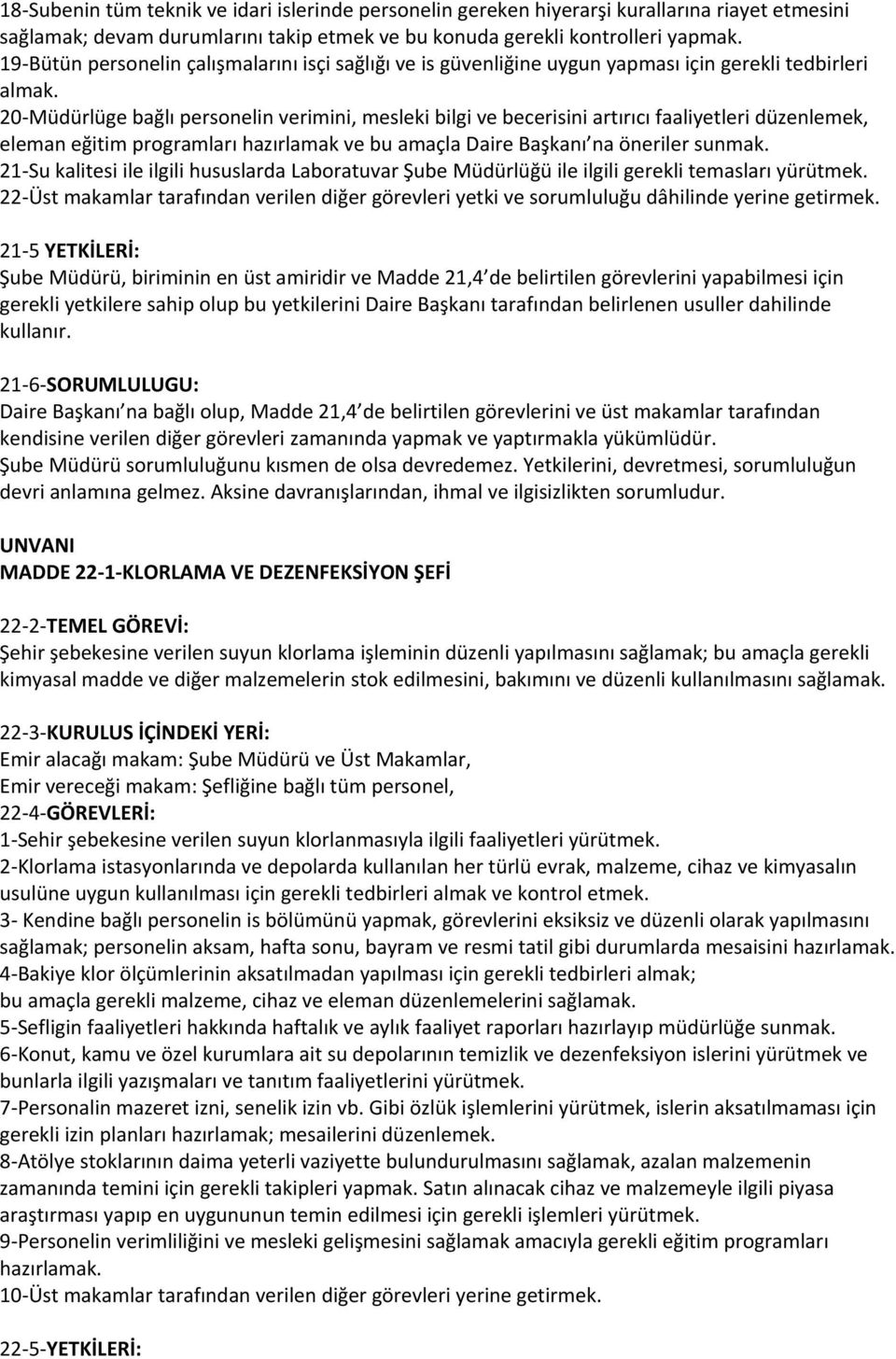 20-Müdürlüge bağlı personelin verimini, mesleki bilgi ve becerisini artırıcı faaliyetleri düzenlemek, eleman eğitim programları hazırlamak ve bu amaçla Daire Başkanı na öneriler sunmak.