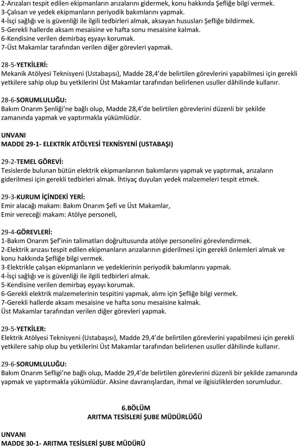 6-Kendisine verilen demirbaş eşyayı korumak. 7-Üst Makamlar tarafından verilen diğer görevleri yapmak.