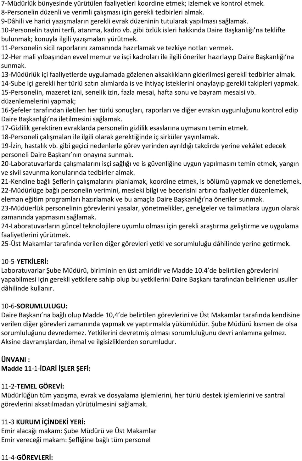 gibi özlük isleri hakkında Daire Başkanlığı na teklifte bulunmak; konuyla ilgili yazışmaları yürütmek. 11-Personelin sicil raporlarını zamanında hazırlamak ve tezkiye notları vermek.