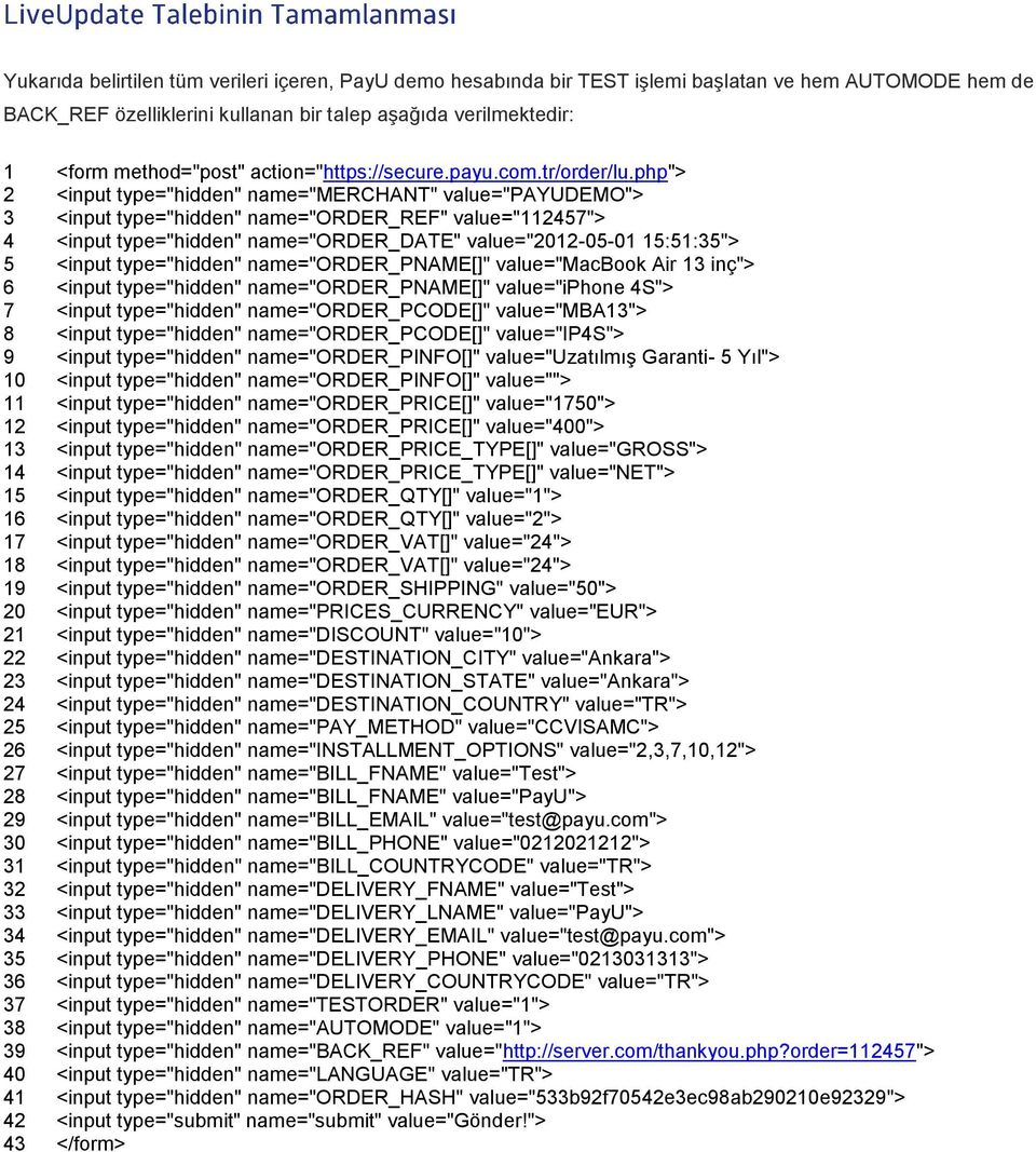 php"> <input type="hidden" name="merchant" value="payudemo"> <input type="hidden" name="order_ref" value="112457"> <input type="hidden" name="order_date" value="2012-05-01 15:51:35"> <input