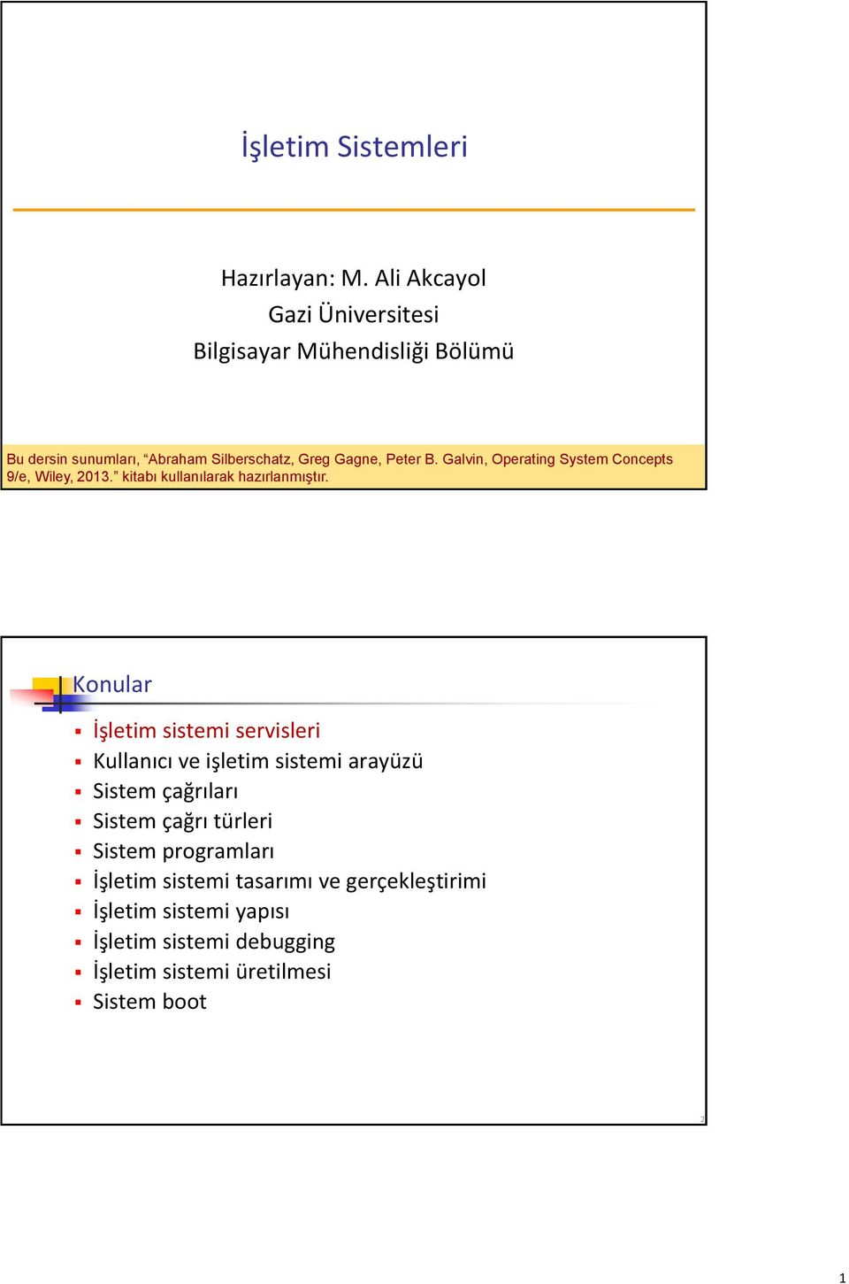 Galvin, Operating System Concepts 9/e, Wiley, 2013. kitabı kullanılarak hazırlanmıştır.