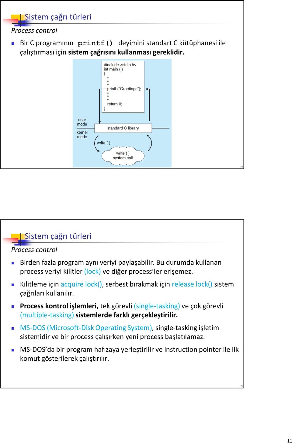 Kilitleme için acquire lock(), serbest bırakmak için release lock() sistem çağrıları kullanılır.