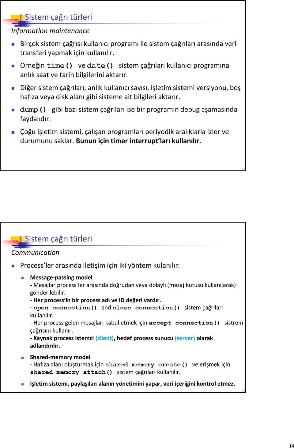 Diğer sistem çağrıları, anlık kullanıcı sayısı, işletim sistemi versiyonu, boş hafıza veya disk alanı gibi sisteme ait bilgileri aktarır.