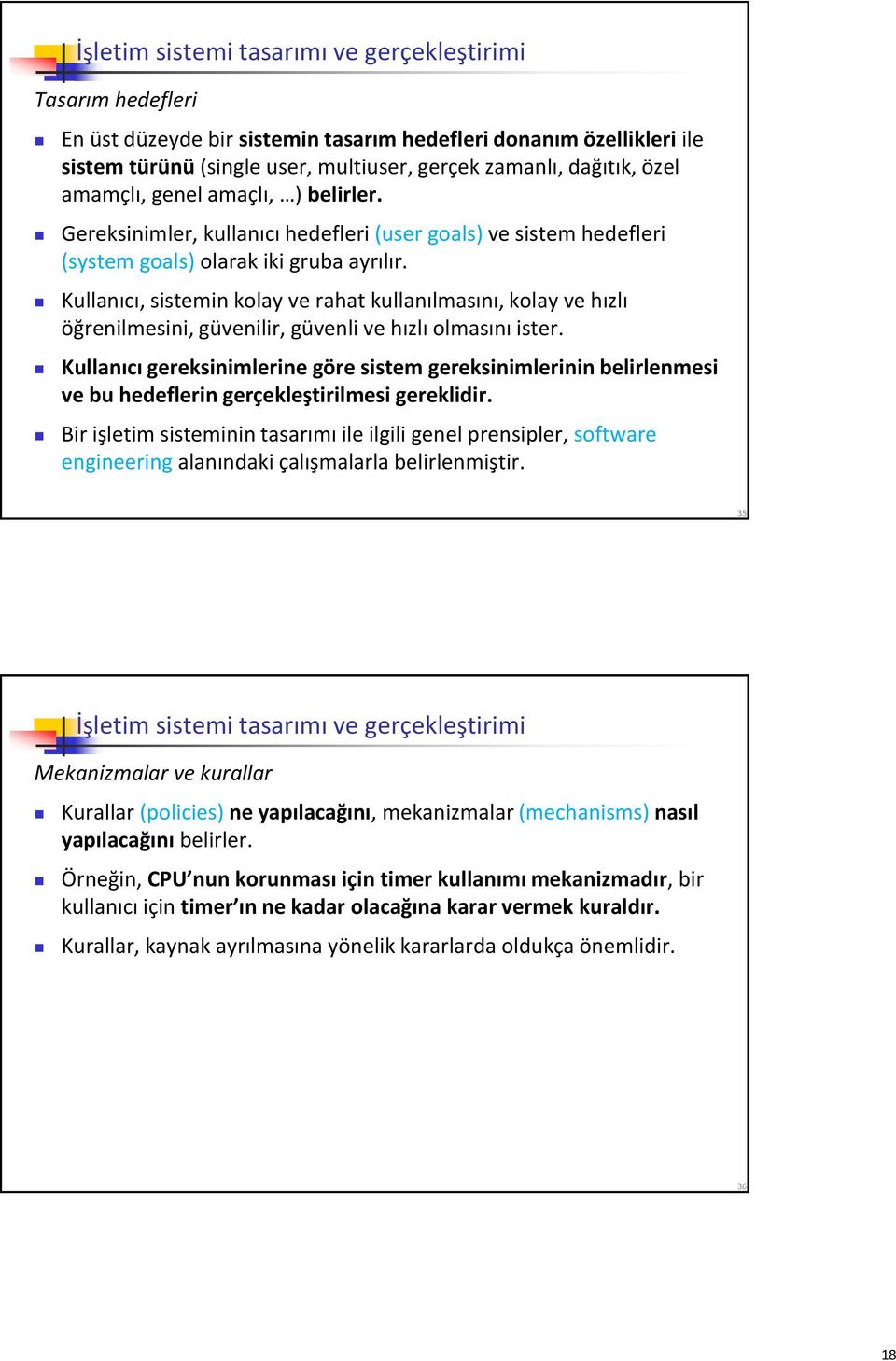 Kullanıcı, sistemin kolay ve rahat kullanılmasını, kolay ve hızlı öğrenilmesini, güvenilir, güvenli ve hızlı olmasını ister.