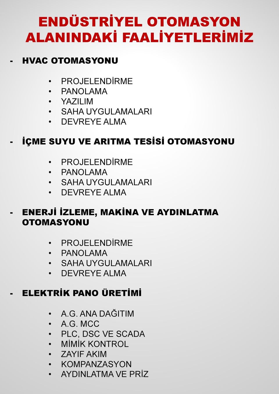 DEVREYE ALMA - ENERJİ İZLEME, MAKİNA VE AYDINLATMA OTOMASYONU PROJELENDİRME PANOLAMA SAHA UYGULAMALARI DEVREYE