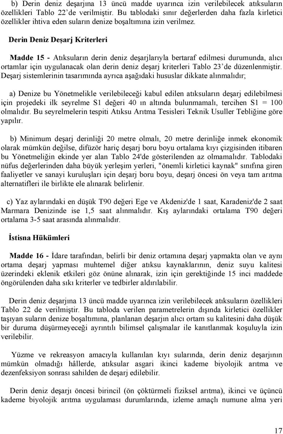 Derin Deniz Deşarj Kriterleri Madde 15 - Atıksuların derin deniz deşarjlarıyla bertaraf edilmesi durumunda, alıcı ortamlar için uygulanacak olan derin deniz deşarj kriterleri Tablo 23 de