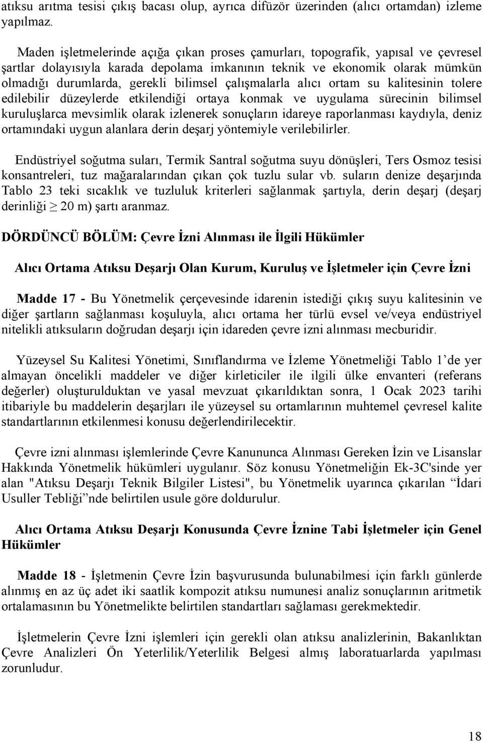 çalışmalarla alıcı ortam su kalitesinin tolere edilebilir düzeylerde etkilendiği ortaya konmak ve uygulama sürecinin bilimsel kuruluşlarca mevsimlik olarak izlenerek sonuçların idareye raporlanması