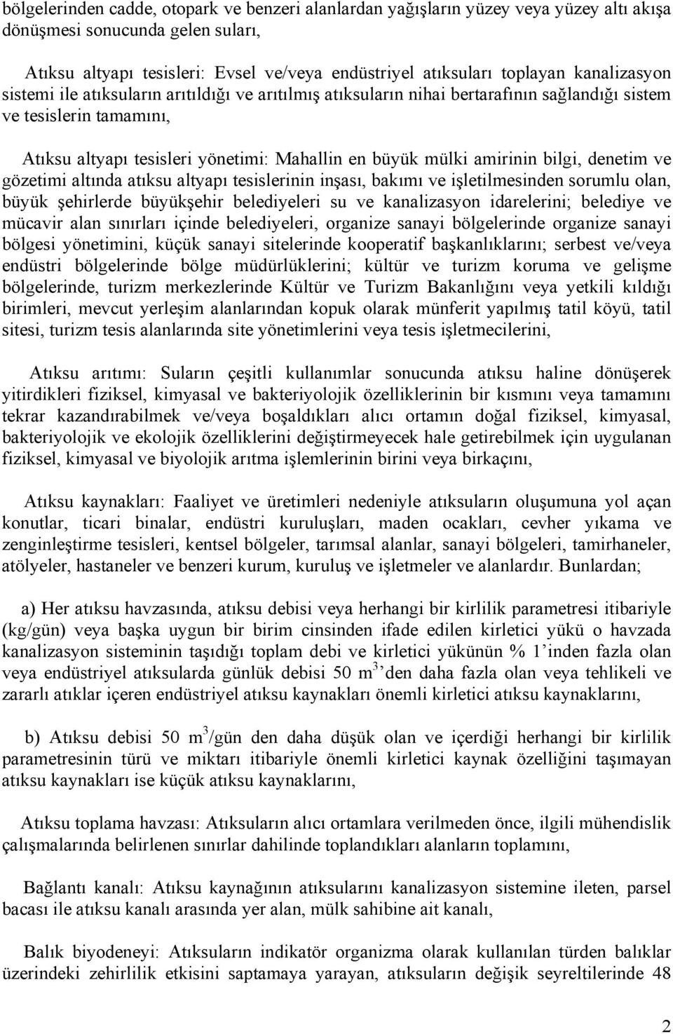 amirinin bilgi, denetim ve gözetimi altında atıksu altyapı tesislerinin inşası, bakımı ve işletilmesinden sorumlu olan, büyük şehirlerde büyükşehir belediyeleri su ve kanalizasyon idarelerini;