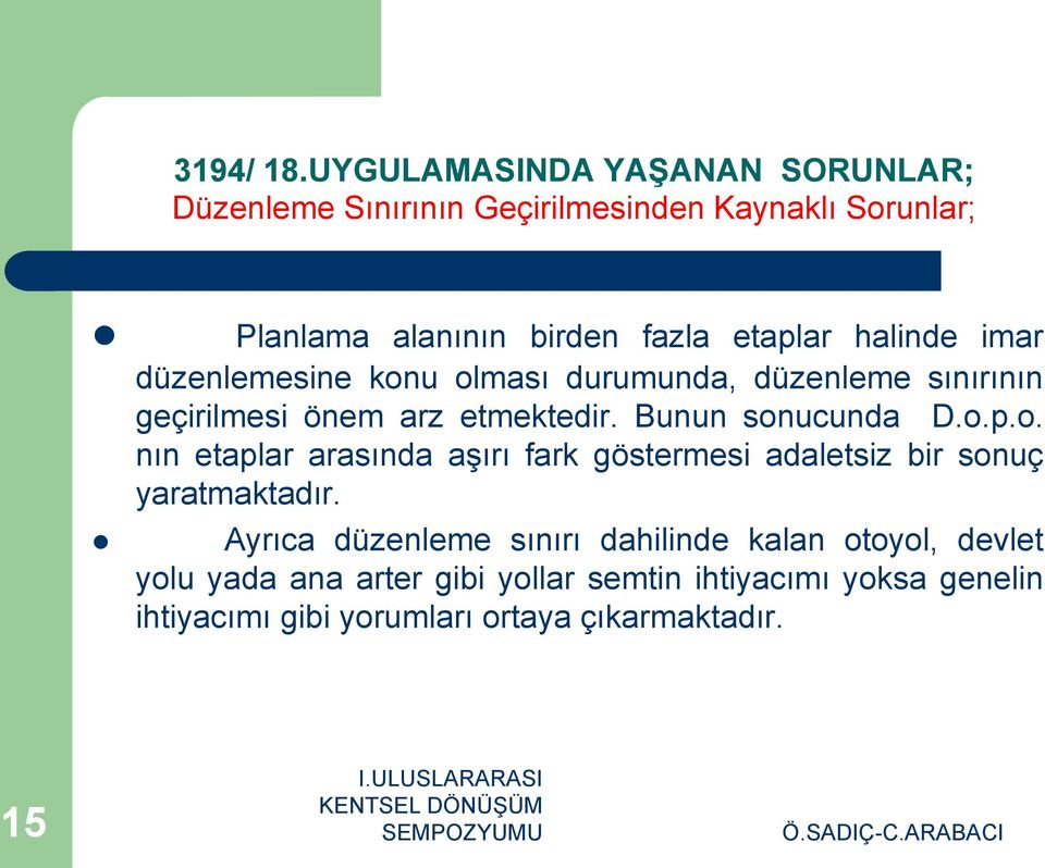 halinde imar düzenlemesine konu olması durumunda, düzenleme sınırının geçirilmesi önem arz etmektedir. Bunun sonucunda D.o.p.o. nın etaplar arasında aşırı fark göstermesi adaletsiz bir sonuç yaratmaktadır.