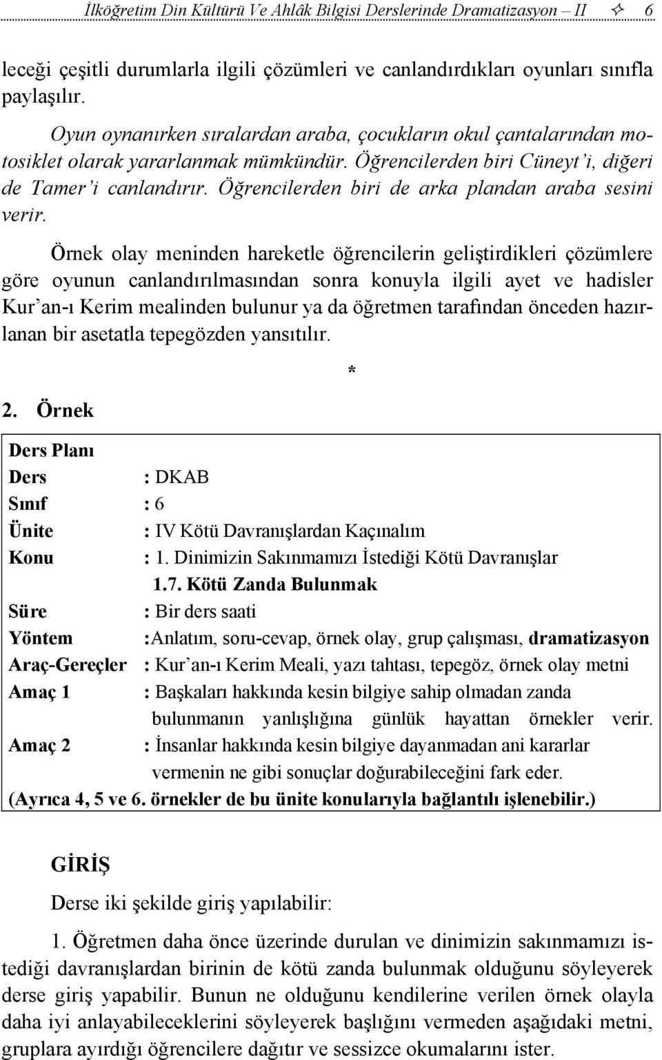 Öğrencilerden biri de arka plandan araba sesini verir.