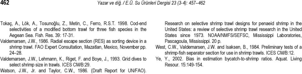 ad Boye, J., 993. Grd dves to select shrmp sze trawls. ICES CM/B:29. Watso, J.W., Jr. ad Taylor, C.W., 986. (Draft Report for UN/FAO.