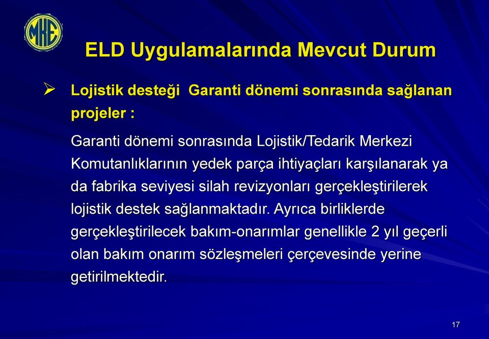 seviyesi silah revizyonları gerçekleģtirilerek lojistik destek sağlanmaktadır.