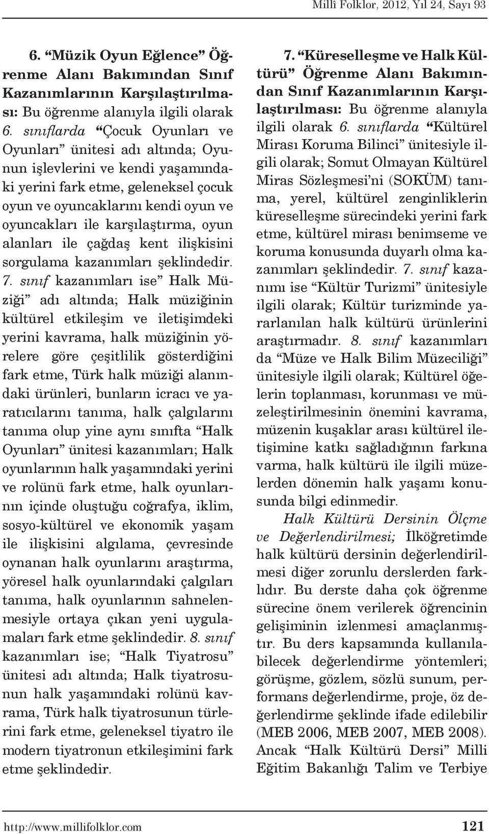 karşılaştırma, oyun alanları ile çağdaş kent ilişkisini sorgulama kazanımları şeklindedir. 7.