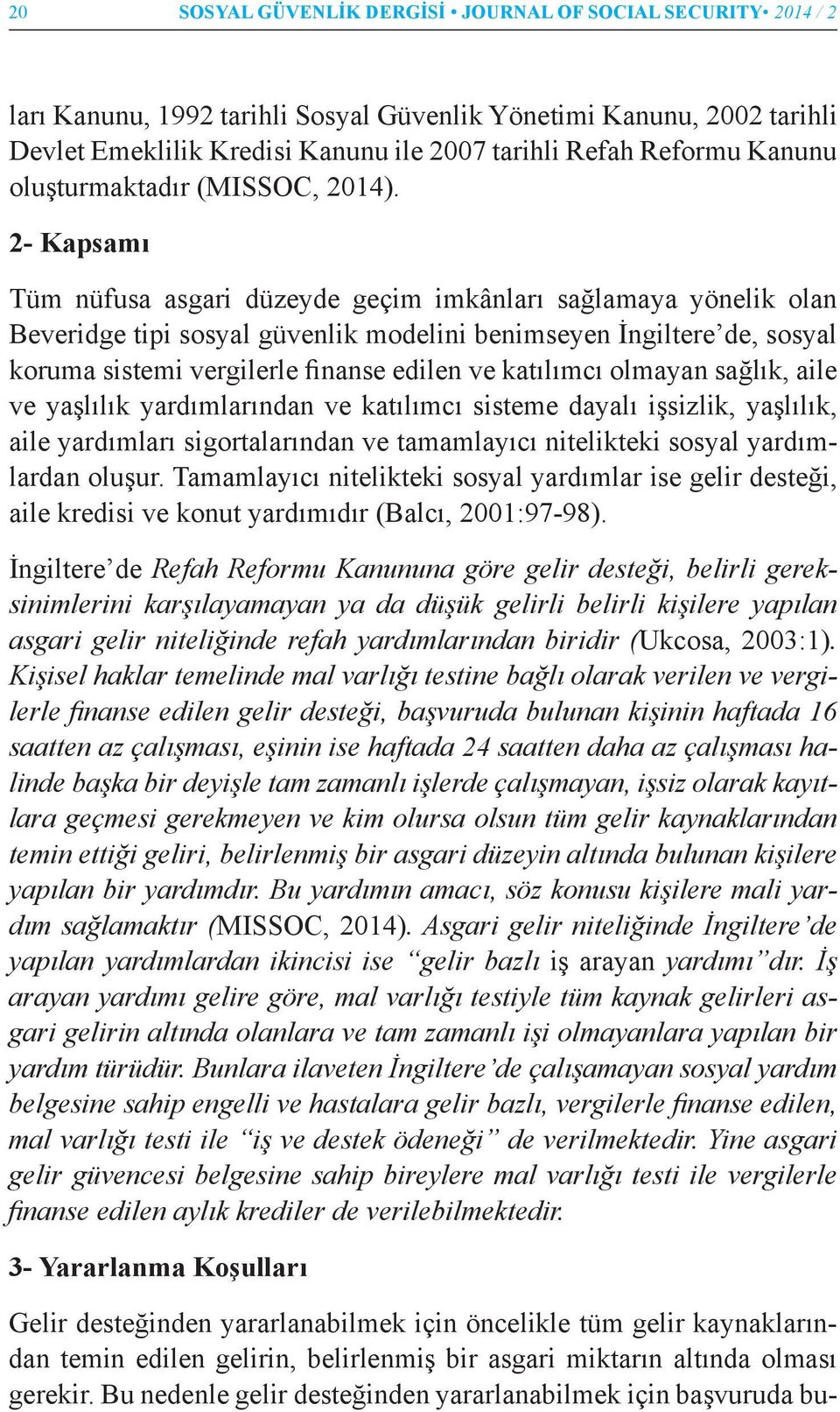 2- Kapsamı Tüm nüfusa asgari düzeyde geçim imkânları sağlamaya yönelik olan Beveridge tipi sosyal güvenlik modelini benimseyen İngiltere de, sosyal koruma sistemi vergilerle finanse edilen ve