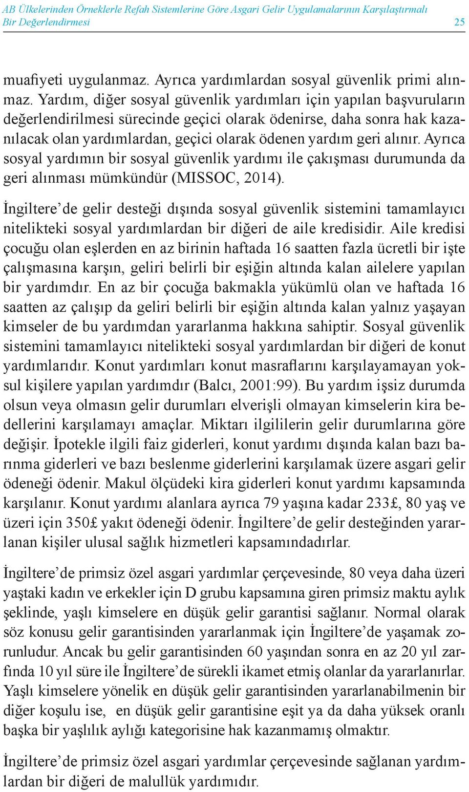 alınır. Ayrıca sosyal yardımın bir sosyal güvenlik yardımı ile çakışması durumunda da geri alınması mümkündür (MISSOC, 2014).