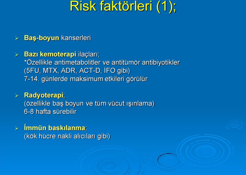 7-14. günlerde maksimum etkileri görülür Radyoterapi; (özellikle baş boyun ve tüm