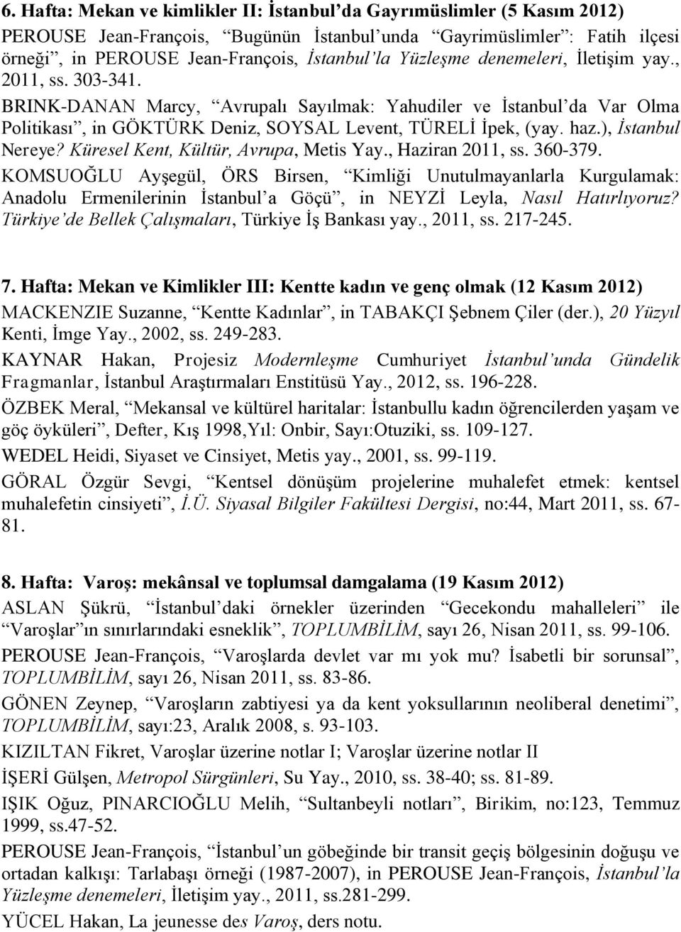 ), İstanbul Nereye? Küresel Kent, Kültür, Avrupa, Metis Yay., Haziran 2011, ss. 360-379.