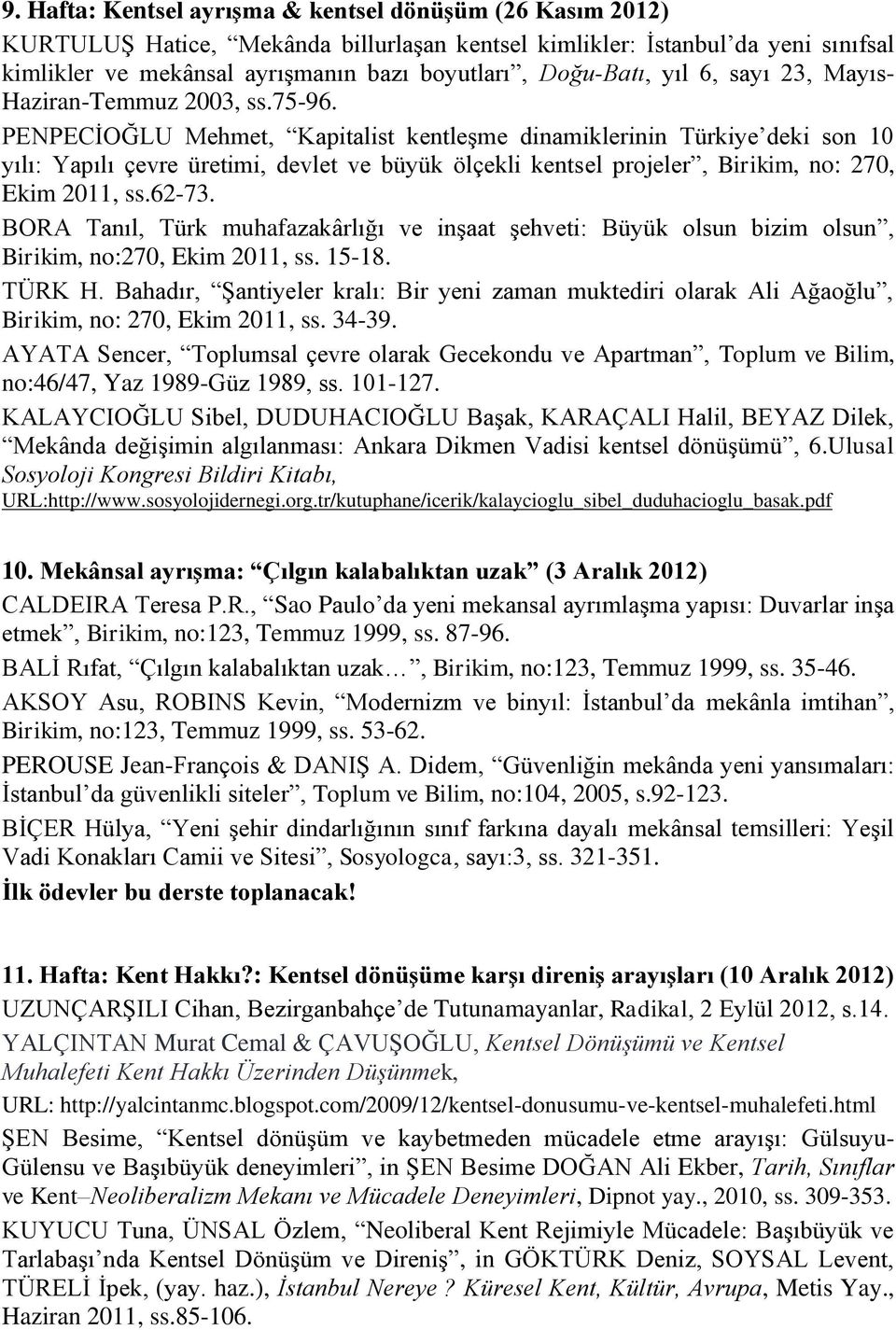 PENPECİOĞLU Mehmet, Kapitalist kentleşme dinamiklerinin Türkiye deki son 10 yılı: Yapılı çevre üretimi, devlet ve büyük ölçekli kentsel projeler, Birikim, no: 270, Ekim 2011, ss.62-73.