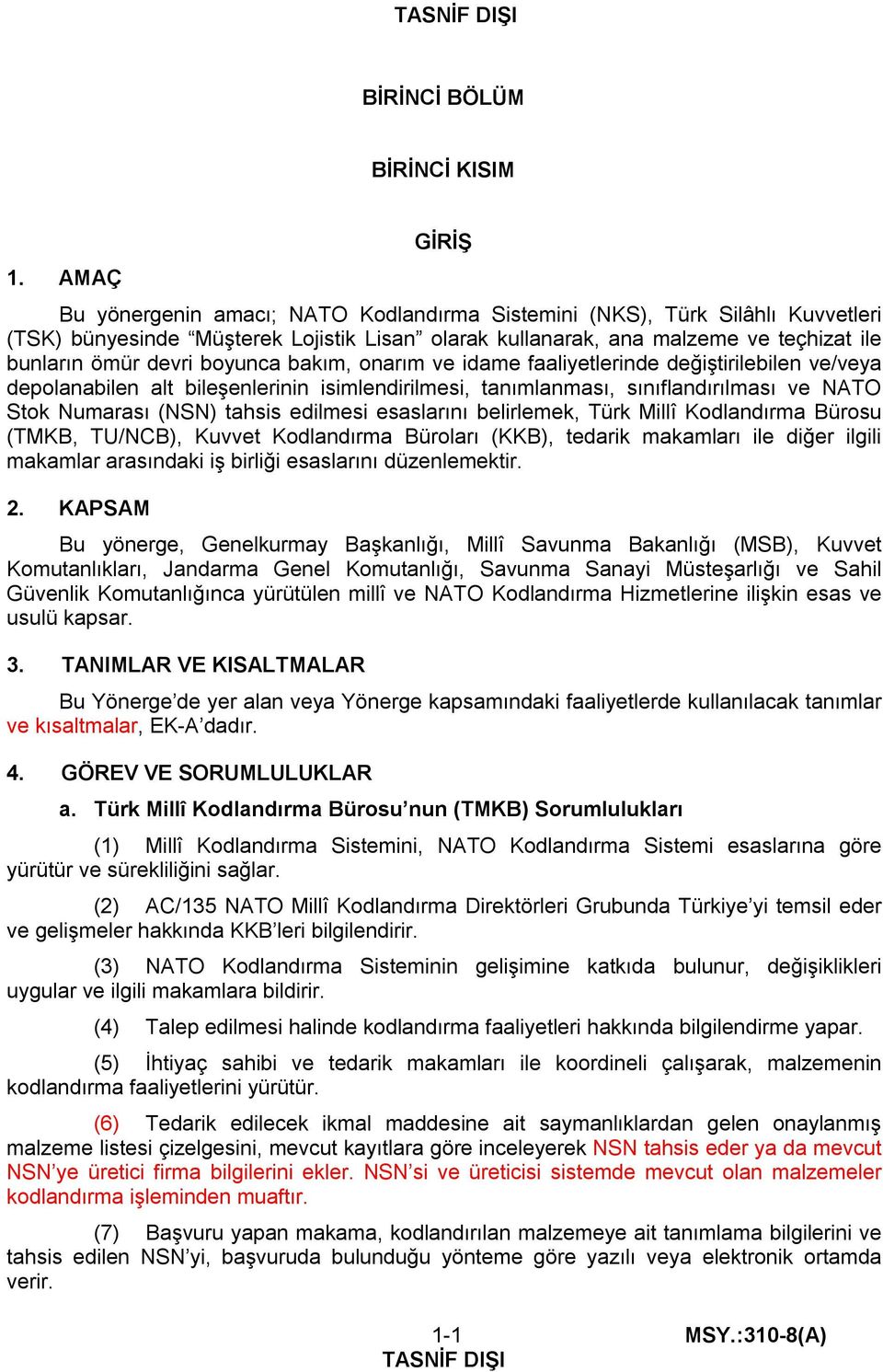 boyunca bakım, onarım ve idame faaliyetlerinde değiştirilebilen ve/veya depolanabilen alt bileşenlerinin isimlendirilmesi, tanımlanması, sınıflandırılması ve NATO Stok Numarası (NSN) tahsis edilmesi