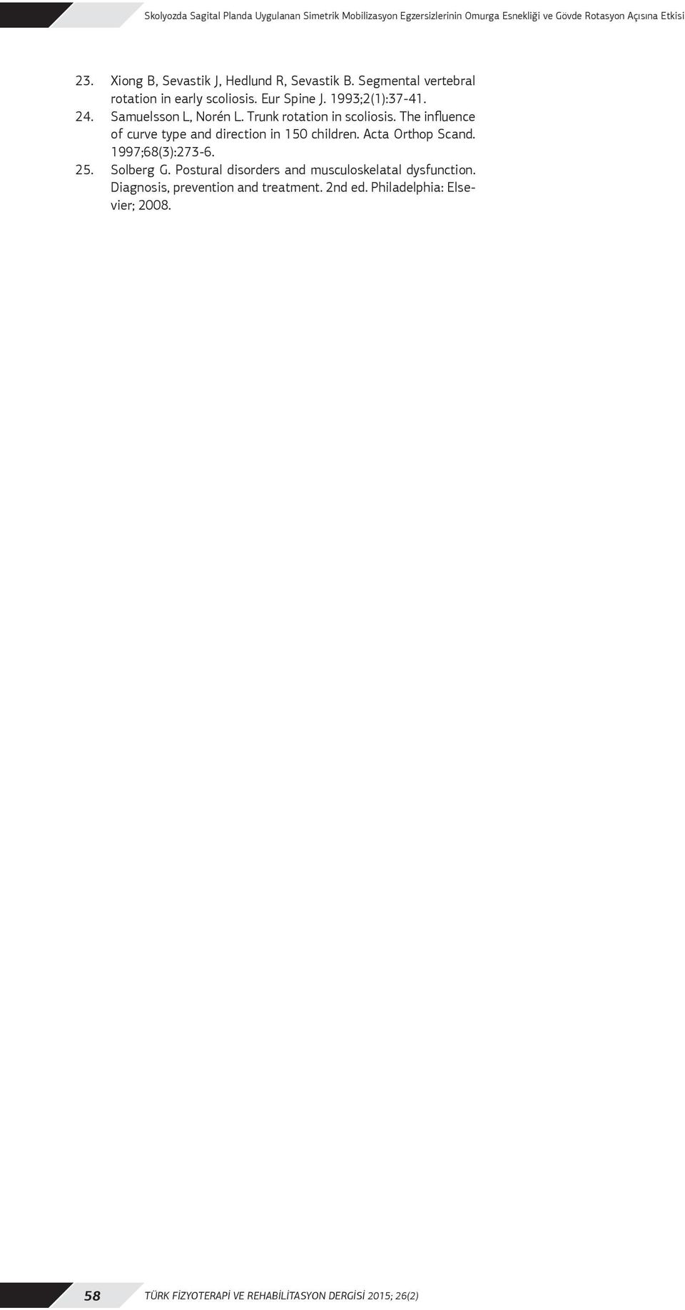 Trunk rotation in scoliosis. The influence of curve type and direction in 150 children. Acta Orthop Scand. 1997;68(3):273-6. 25. Solberg G.