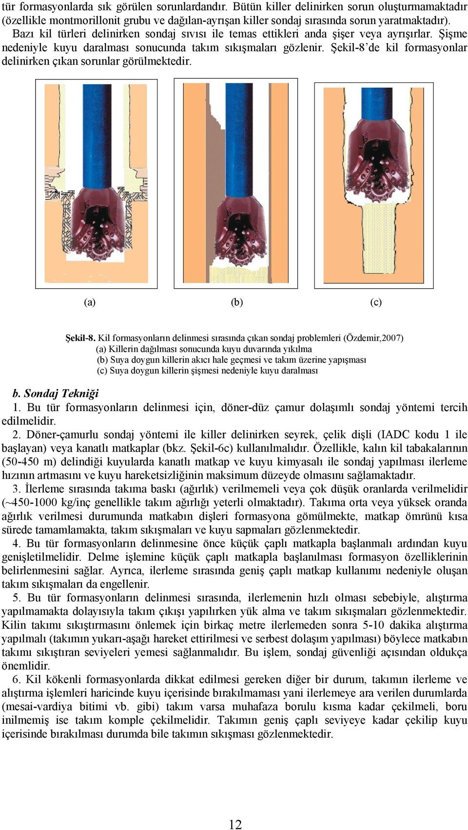 Şekil-8 de kil formasyonlar delinirken çıkan sorunlar görülmektedir. (a) (b) (c) Şekil-8.