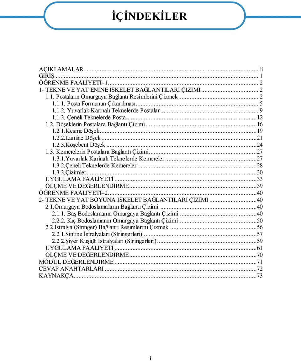 ..24 1.3. Kemerelerin Postalara Bağlantı Çizimi...27 1.3.1.Yuvarlak Karinalı Teknelerde Kemereler...27 1.3.2.Çeneli Teknelerde Kemereler...28 1.3.3.Çizimler...30 UYGULAMA FAALİYETİ.