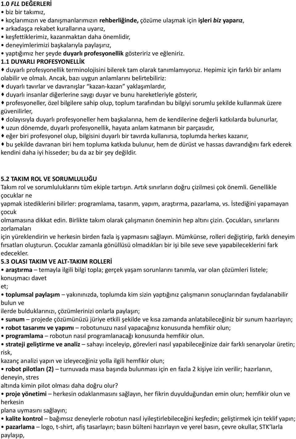 1 DUYARLI PROFESYONELLİK duyarlı profesyonellik terminolojisini bilerek tam olarak tanımlamıyoruz. Hepimiz için farklı bir anlamı olabilir ve olmalı.