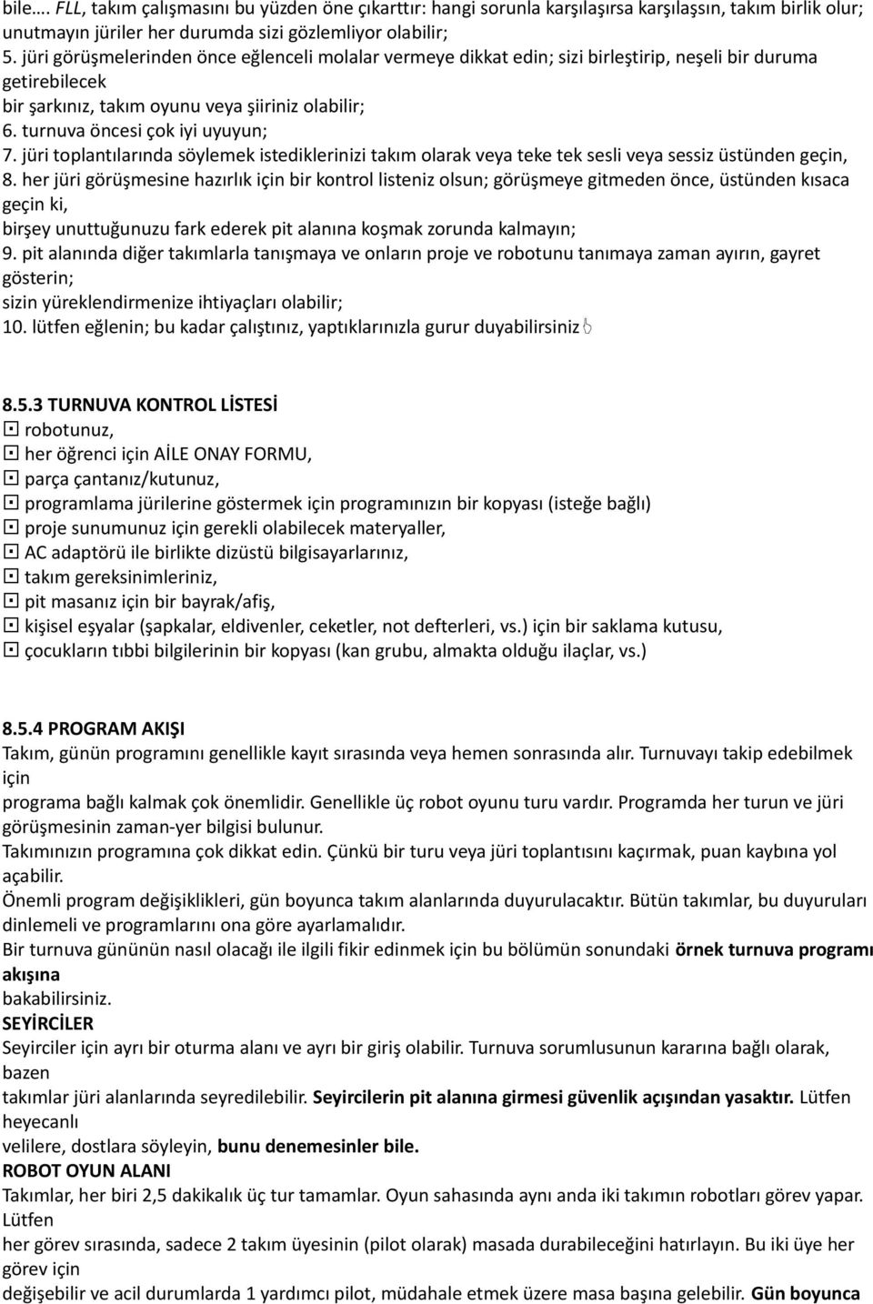 turnuva öncesi çok iyi uyuyun; 7. jüri toplantılarında söylemek istediklerinizi takım olarak veya teke tek sesli veya sessiz üstünden geçin, 8.