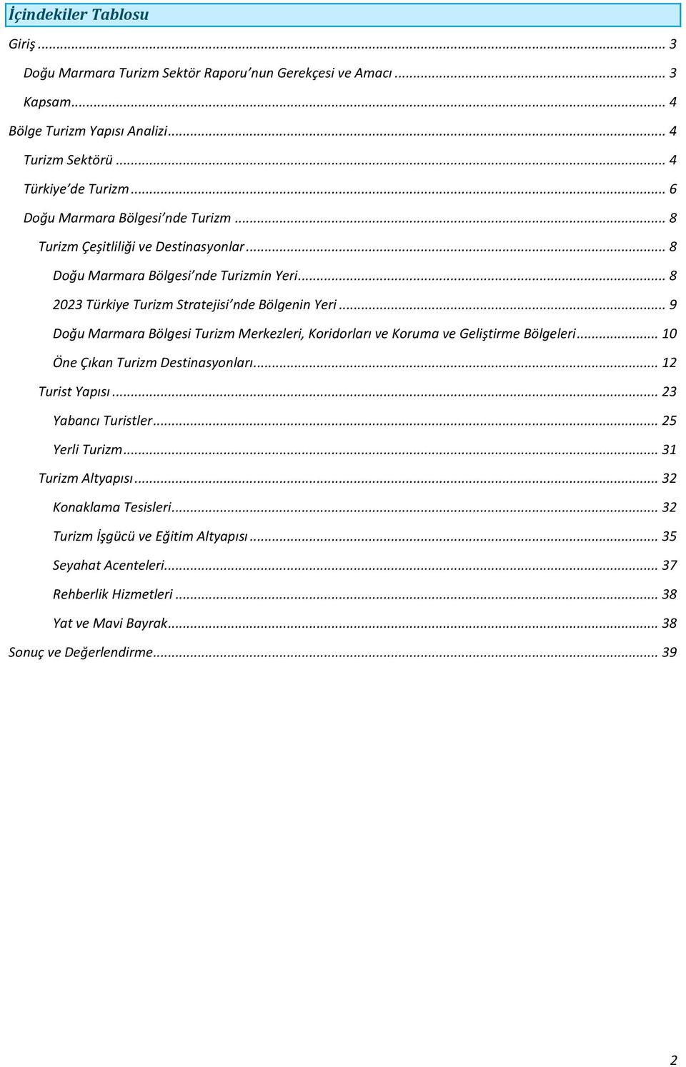 .. 9 Doğu Marmara Bölgesi Turizm Merkezleri, Koridorları ve Koruma ve Geliştirme Bölgeleri... 10 Öne Çıkan Turizm Destinasyonları... 12 Turist Yapısı... 23 Yabancı Turistler.